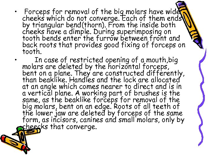  • Forceps for removal of the big molars have wide cheeks which do