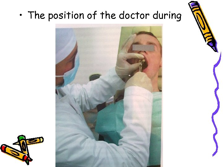  • The position of the doctor during 