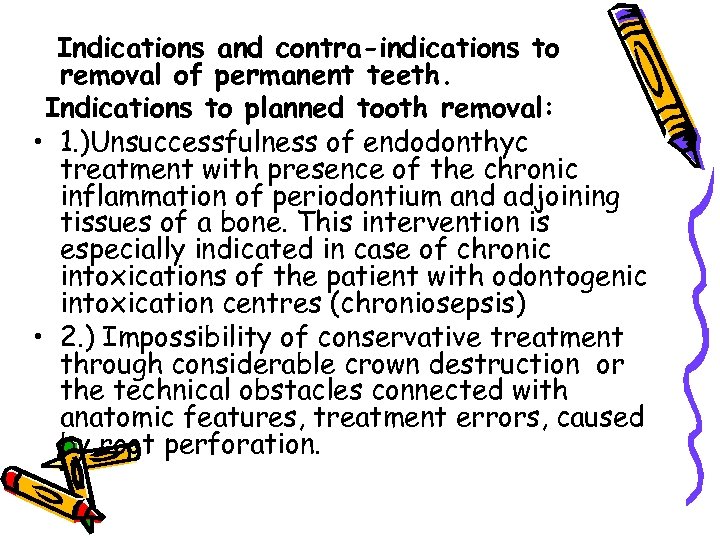 Indications and contra-indications to removal of permanent teeth. Indications to planned tooth removal: •