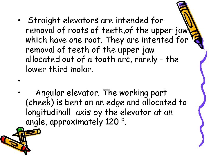  • Straight elevators are intended for removal of roots of teeth, of the