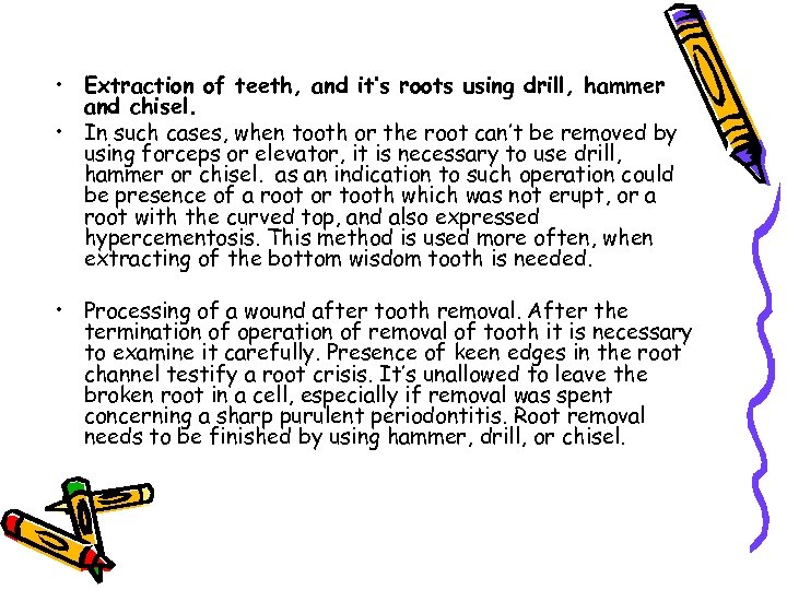  • Extraction of teeth, and it’s roots using drill, hammer and chisel. •