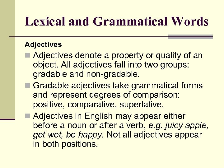 Lexical and Grammatical Words Adjectives n Adjectives denote a property or quality of an