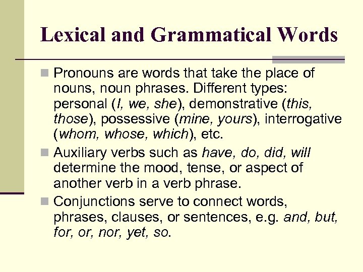 Lexical and Grammatical Words n Pronouns are words that take the place of nouns,