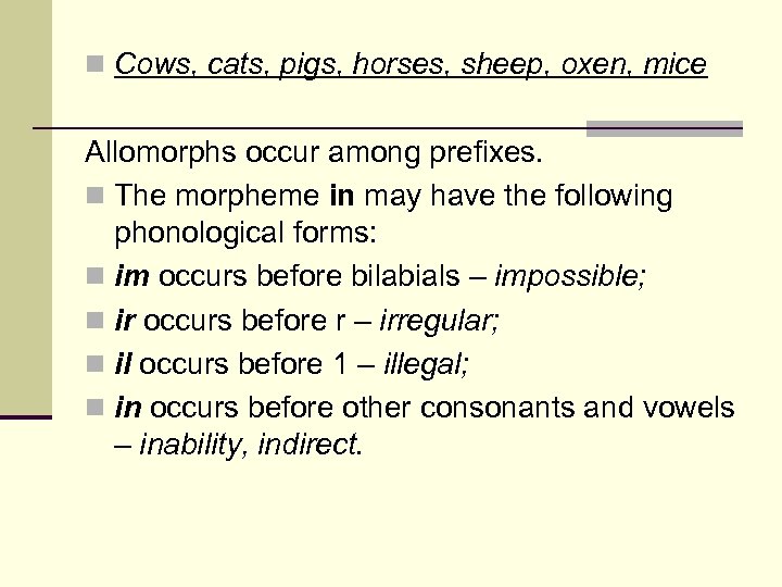 n Cows, cats, pigs, horses, sheep, oxen, mice Allomorphs occur among prefixes. n The