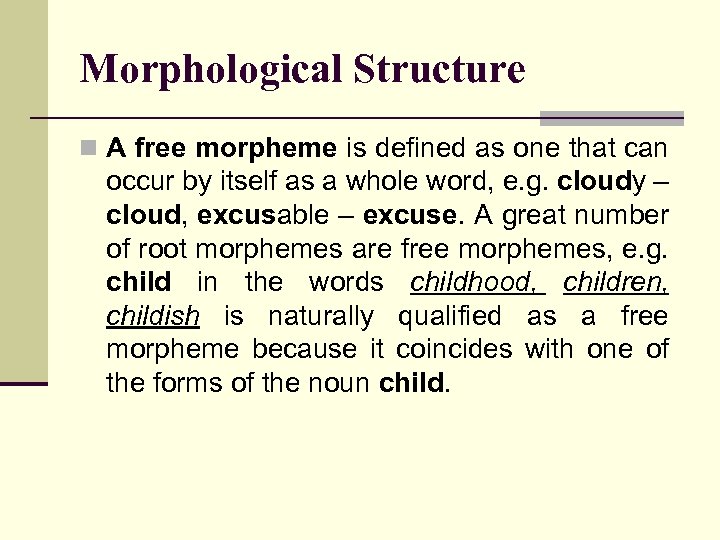 Morphological Structure n A free morpheme is defined as one that can occur by