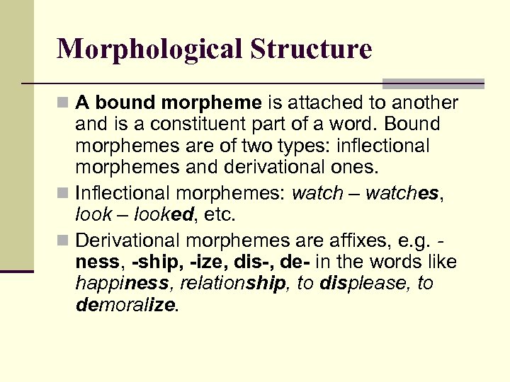 Morphological Structure n A bound morpheme is attached to another and is a constituent