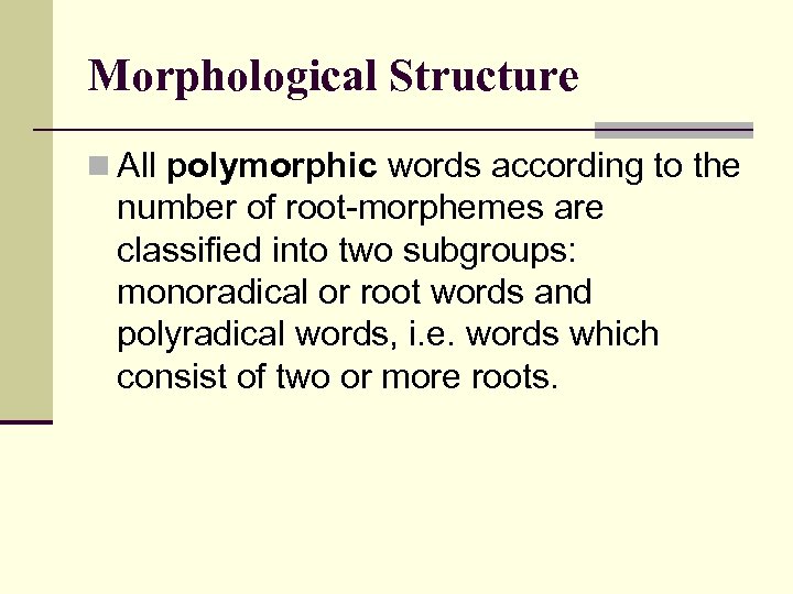 Morphological Structure n All polymorphic words according to the number of root morphemes are