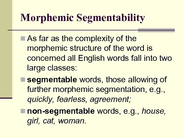Morphemic Segmentability n As far as the complexity of the morphemic structure of the