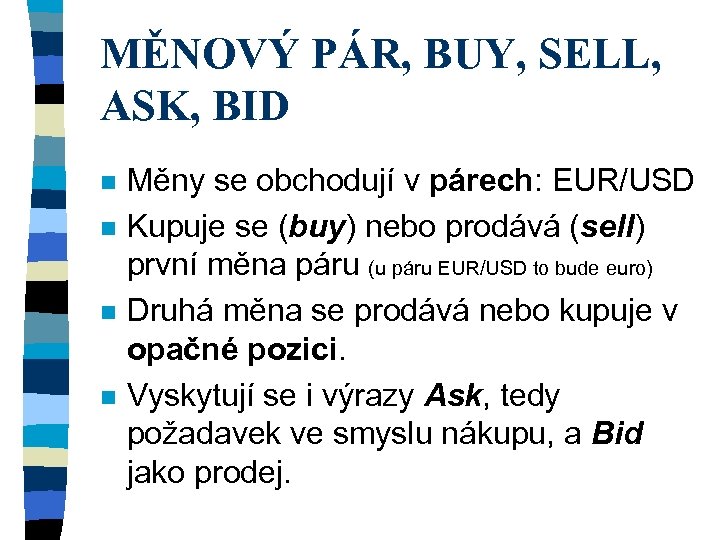 MĚNOVÝ PÁR, BUY, SELL, ASK, BID n n Měny se obchodují v párech: EUR/USD