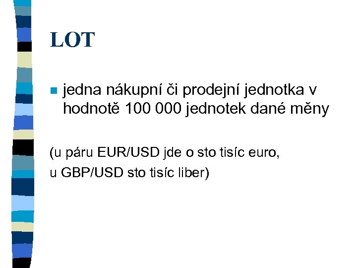 LOT n jedna nákupní či prodejní jednotka v hodnotě 100 000 jednotek dané měny