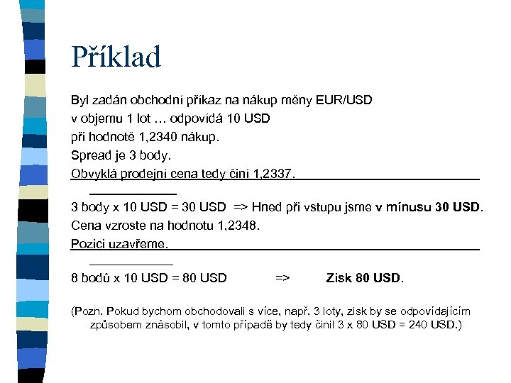 Příklad Byl zadán obchodní příkaz na nákup měny EUR/USD v objemu 1 lot …