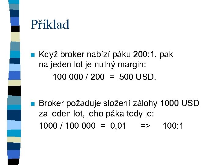 Příklad n Když broker nabízí páku 200: 1, pak na jeden lot je nutný