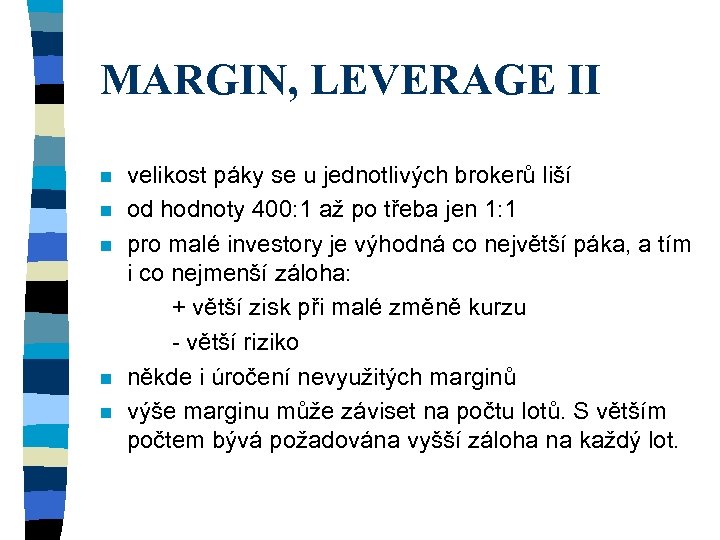MARGIN, LEVERAGE II n n n velikost páky se u jednotlivých brokerů liší od