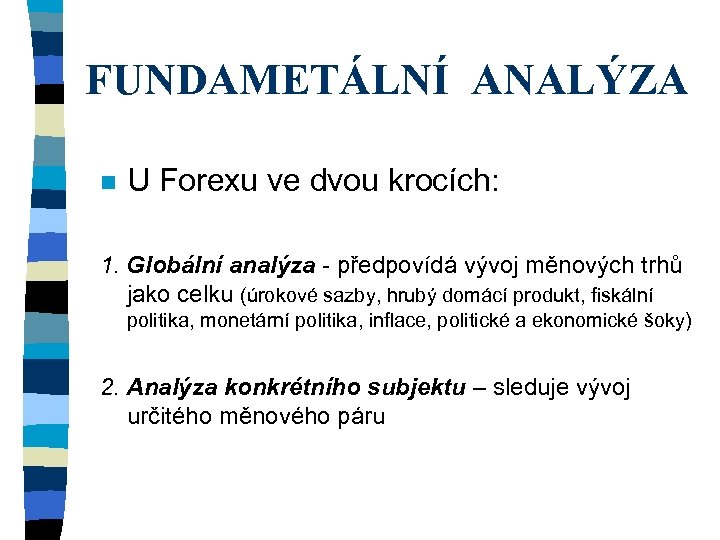 FUNDAMETÁLNÍ ANALÝZA n U Forexu ve dvou krocích: 1. Globální analýza - předpovídá vývoj