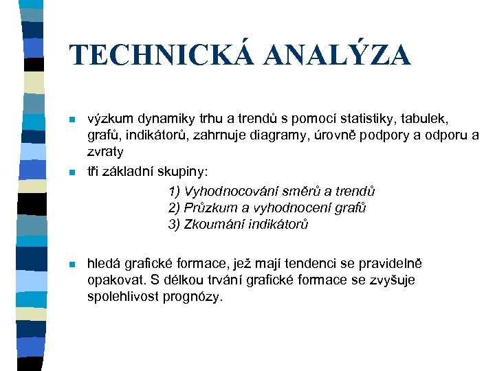 TECHNICKÁ ANALÝZA n n n výzkum dynamiky trhu a trendů s pomocí statistiky, tabulek,