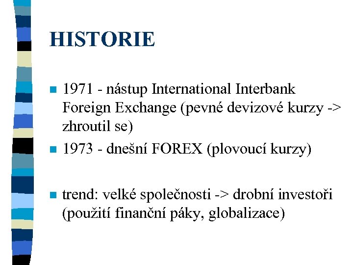 HISTORIE n n n 1971 - nástup International Interbank Foreign Exchange (pevné devizové kurzy