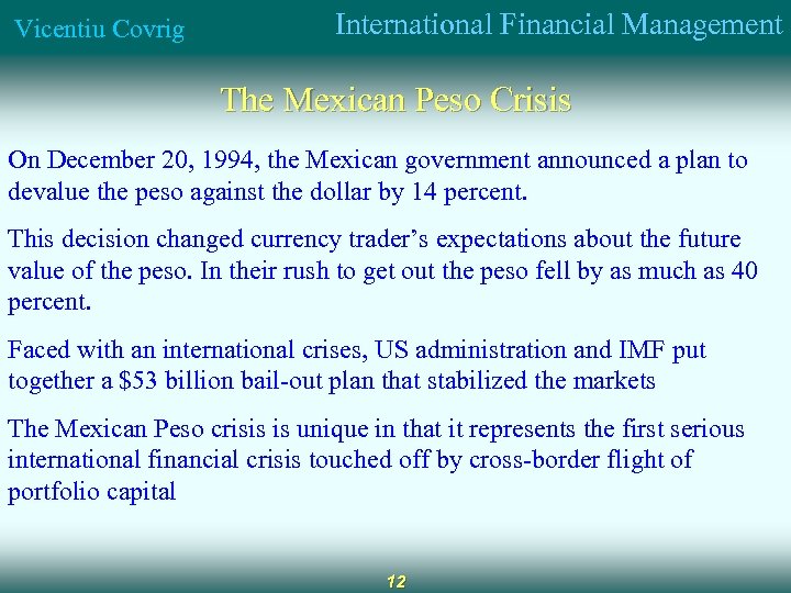 Vicentiu Covrig International Financial Management The Mexican Peso Crisis On December 20, 1994, the
