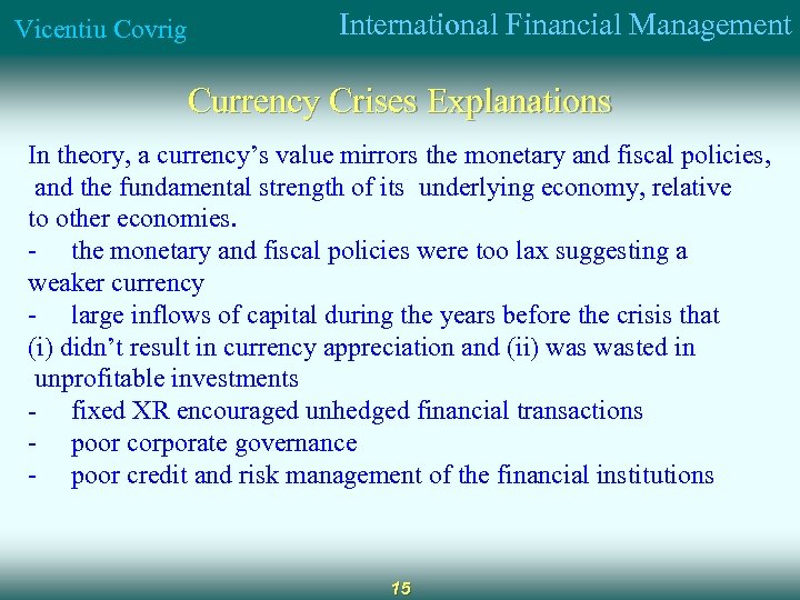Vicentiu Covrig International Financial Management Currency Crises Explanations In theory, a currency’s value mirrors
