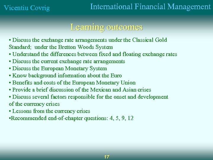 Vicentiu Covrig International Financial Management Learning outcomes • Discuss the exchange rate arrangements under