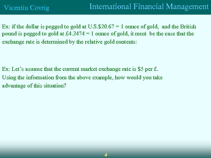 Vicentiu Covrig International Financial Management Ex: if the dollar is pegged to gold at