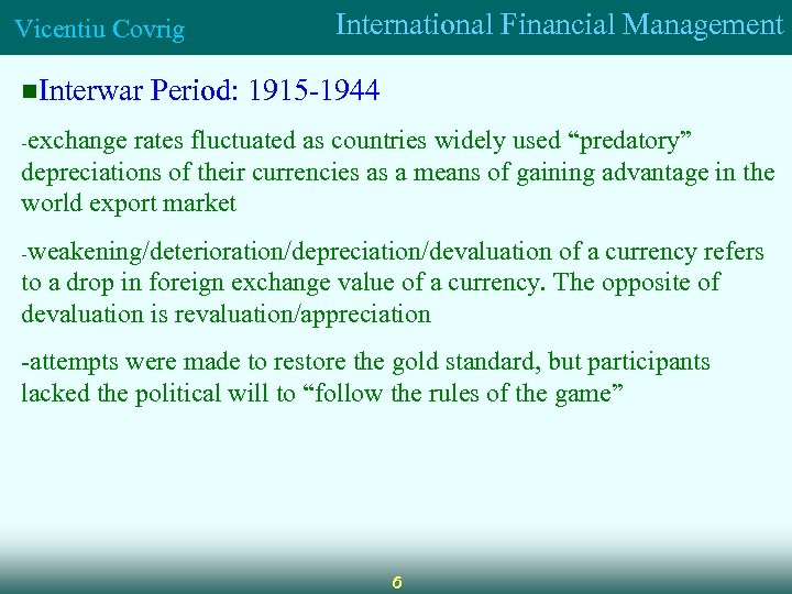 Vicentiu Covrig n. Interwar International Financial Management Period: 1915 -1944 -exchange rates fluctuated as