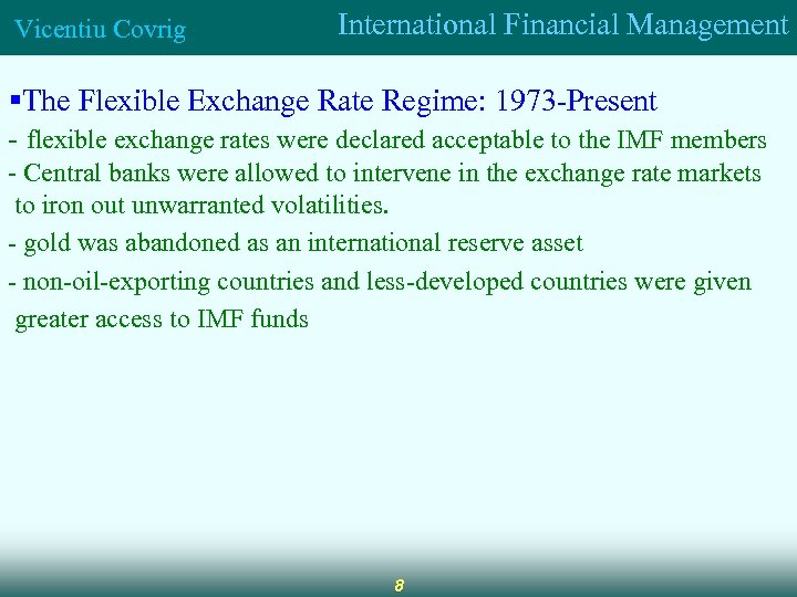 Vicentiu Covrig International Financial Management §The Flexible Exchange Rate Regime: 1973 -Present - flexible