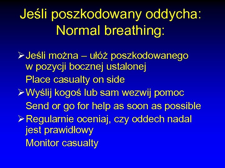 Jeśli poszkodowany oddycha: Normal breathing: Ø Jeśli można – ułóż poszkodowanego w pozycji bocznej