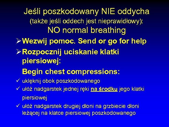 Jeśli poszkodowany NIE oddycha (także jeśli oddech jest nieprawidłowy): NO normal breathing Ø Wezwij