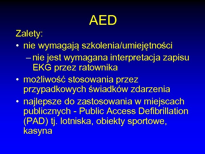 AED Zalety: • nie wymagają szkolenia/umiejętności – nie jest wymagana interpretacja zapisu EKG przez
