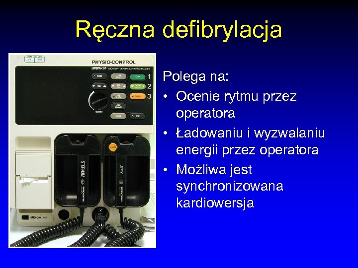 Ręczna defibrylacja Polega na: • Ocenie rytmu przez operatora • Ładowaniu i wyzwalaniu energii