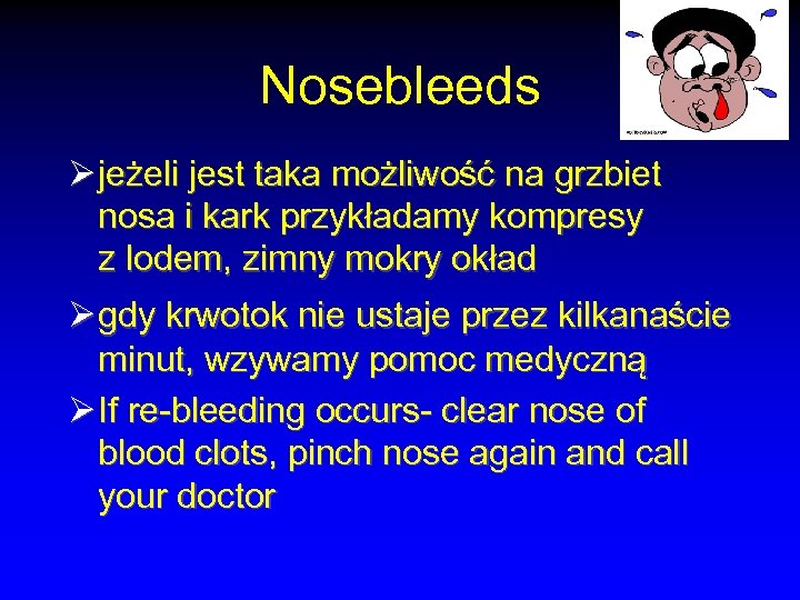Nosebleeds Ø jeżeli jest taka możliwość na grzbiet nosa i kark przykładamy kompresy z