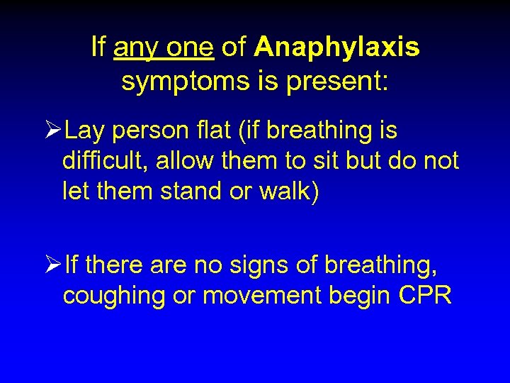If any one of Anaphylaxis symptoms is present: ØLay person flat (if breathing is