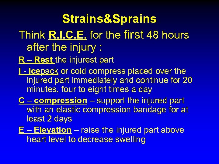 Strains&Sprains Think R. I. C. E. for the first 48 hours after the injury