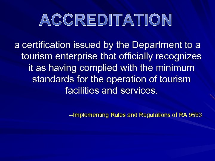 ACCREDITATION a certification issued by the Department to a tourism enterprise that officially recognizes