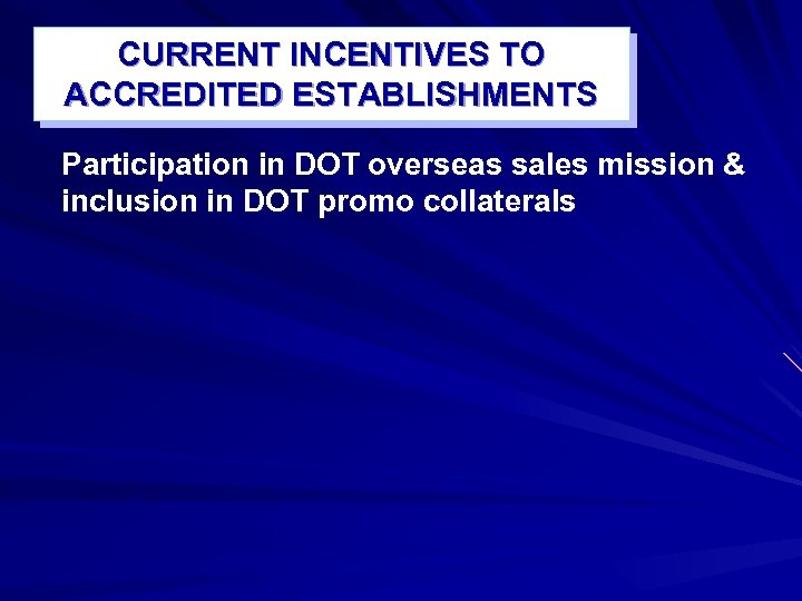 CURRENT INCENTIVES TO ACCREDITED ESTABLISHMENTS Participation in DOT overseas sales mission & inclusion in