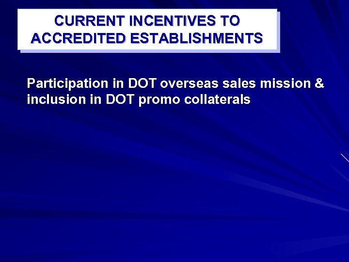 CURRENT INCENTIVES TO ACCREDITED ESTABLISHMENTS Participation in DOT overseas sales mission & inclusion in