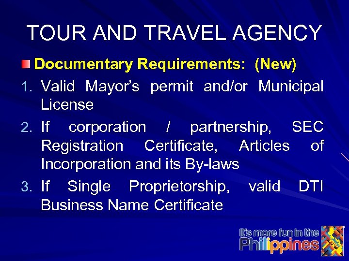 TOUR AND TRAVEL AGENCY Documentary Requirements: (New) 1. Valid Mayor’s permit and/or Municipal License