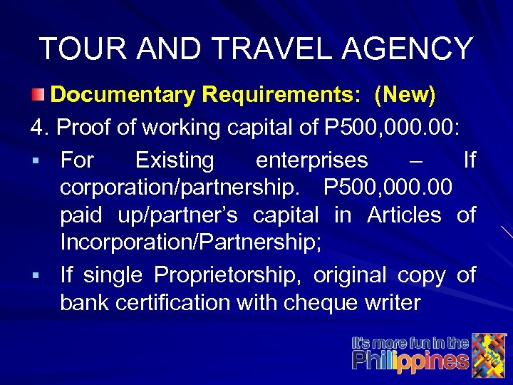 TOUR AND TRAVEL AGENCY Documentary Requirements: (New) 4. Proof of working capital of P