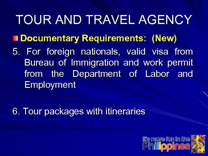 TOUR AND TRAVEL AGENCY Documentary Requirements: (New) 5. For foreign nationals, valid visa from