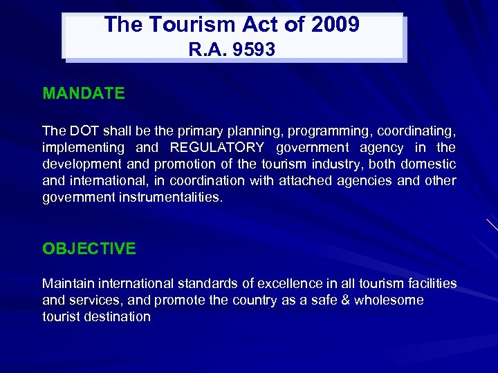 The Tourism Act of 2009 R. A. 9593 MANDATE The DOT shall be the