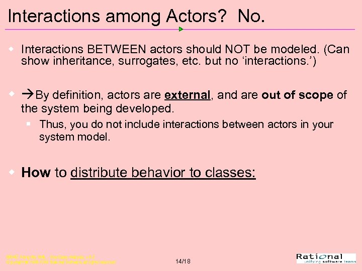 Interactions among Actors? No. w Interactions BETWEEN actors should NOT be modeled. (Can show