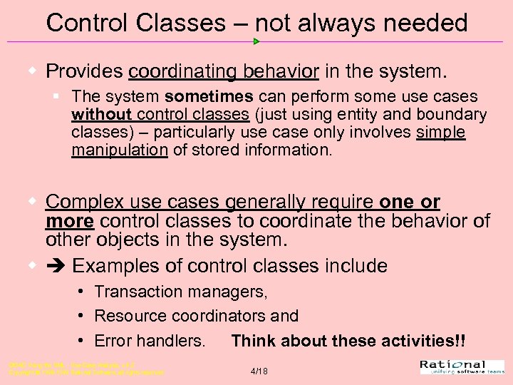 Control Classes – not always needed w Provides coordinating behavior in the system. §