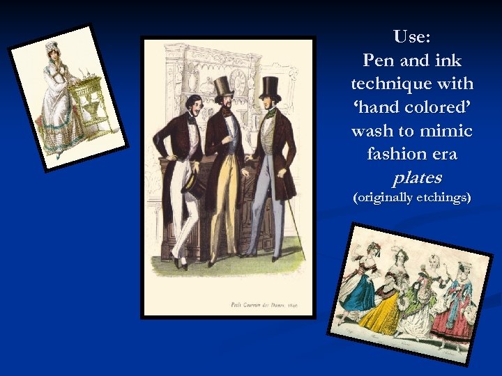 Use: Pen and ink technique with ‘hand colored’ wash to mimic fashion era plates