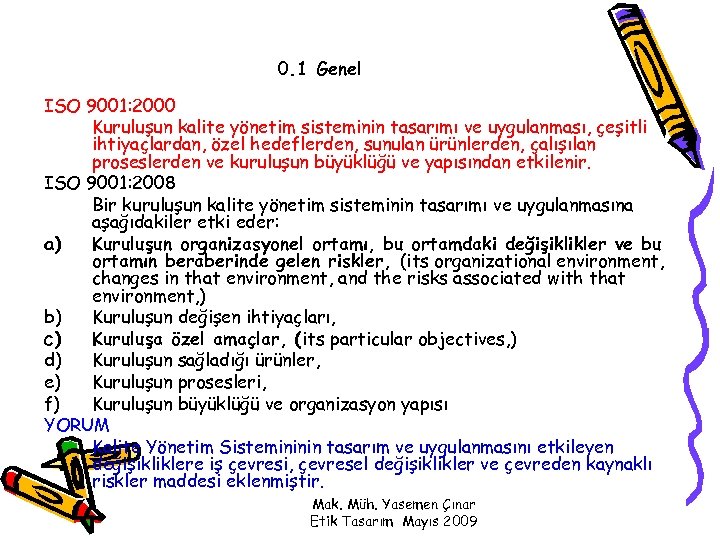 0. 1 Genel ISO 9001: 2000 Kuruluşun kalite yönetim sisteminin tasarımı ve uygulanması, çeşitli