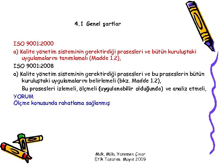 4. 1 Genel şartlar ISO 9001: 2000 a) Kalite yönetim sisteminin gerektirdiği prosesleri ve