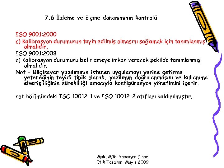 7. 6 İzleme ve ölçme donanımının kontrolü ISO 9001: 2000 c) Kalibrasyon durumunun tayin