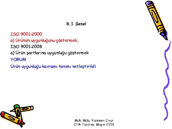 8. 1 Genel ISO 9001: 2000 a) Ürünün uygunluğunu göstermek, ISO 9001: 2008 a)