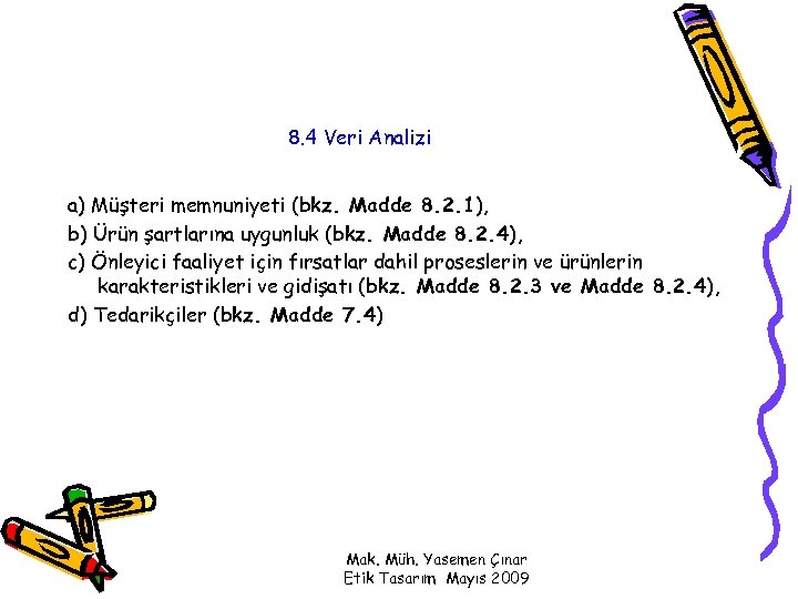 8. 4 Veri Analizi a) Müşteri memnuniyeti (bkz. Madde 8. 2. 1), b) Ürün