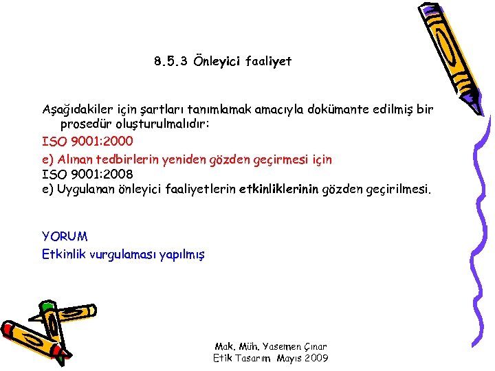 8. 5. 3 Önleyici faaliyet Aşağıdakiler için şartları tanımlamak amacıyla dokümante edilmiş bir prosedür