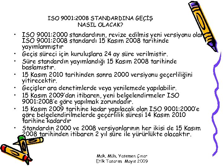 ISO 9001: 2008 STANDARDINA GEÇİŞ NASIL OLACAK? • ISO 9001: 2000 standardının, revize edilmis